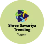 Business logo of Shree sawariya trending