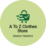 Business logo of A to z clothes store